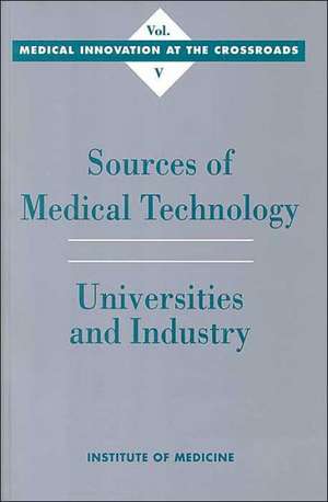 Sources of Medical Technology: Universities and Industry de Institute of Medicine