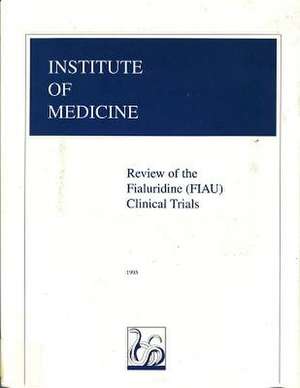 Review of the Fialuridine (FIAU) Clinical Trials de Institute of Medicine