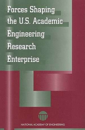 Forces Shaping the U S Academic Engineering Research Enterprise de National Academy of Engineering