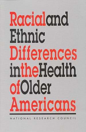 Racial and Ethnic Differences in the Health of Older Americans de National Research Council