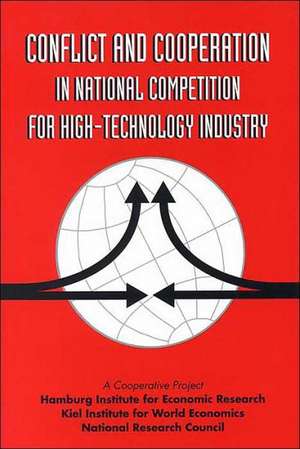 Conflict & Cooperation in National Competition for High Technology Industry de National Academy Press