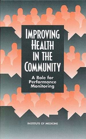 Improving Health in the Community: A Role for Performance Monitoring de Institute of Medicine