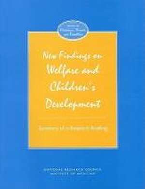 New Findings on Welfare and Children's Development: Summary of a Research Briefing de National Research Council And Institute