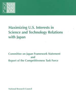 Maximizing U.S. Interests in Science and Technology Relations with Japan de National Research Council