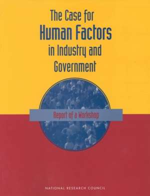 The Case for Human Factors in Industry and Government de National Research Council