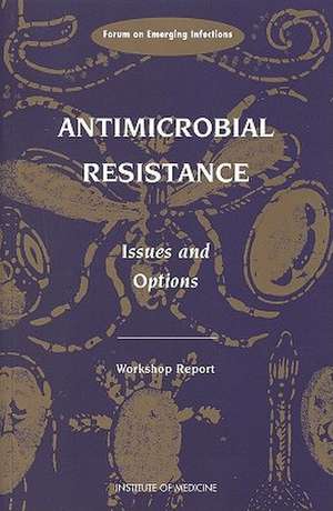 Antimicrobial Resistance: Issues and Options de Forum on Emerging Infections