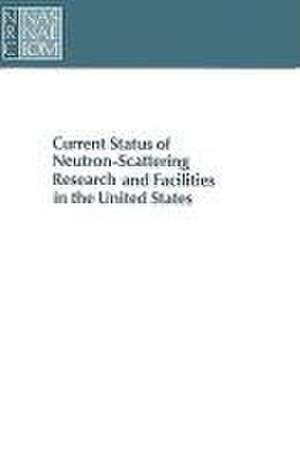 Current Status of Neutron-Scattering Research and Facilities in the United States de National Research Council