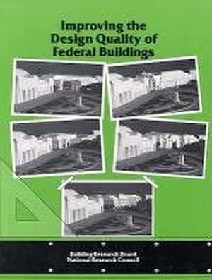 Improving the Design Quality of Federal Buildings de National Research Council