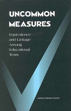 Uncommon Measures: Equivalence and Linkage Among Educational Tests de Committee on Equivalency and Linkage of