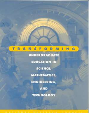 Transforming Undergraduate Education in Science, Mathematics, Engineering, and Technology de National Research Council