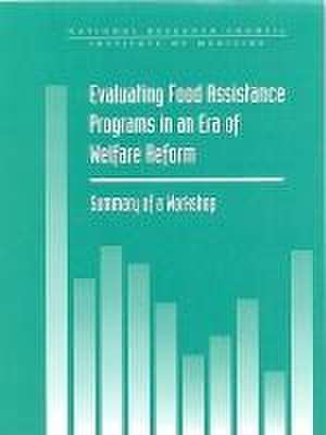 Evaluating Food Assistance Programs in an Era of Welfare Reform de National Research Council and Institute of Medicine