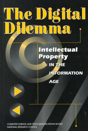 Digital Dilemma: Intellectual Property in the Information Age de National Research Council