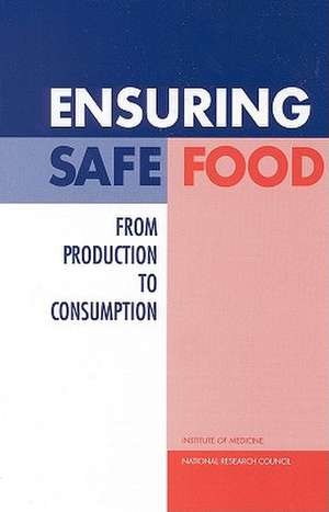 Ensuring Safe Food: From Production to Consumption de Committee to Ensure Safe Food from Produ