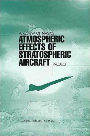 A Review of NASA's 'Atmospheric Effects of Stratospheric Aircraft' Project de National Research Council