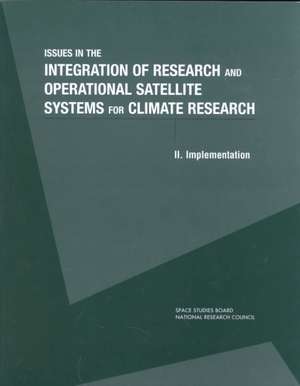 Issues in the Integration of Research and Operational Satellite Systems for Climate Research de National Research Council