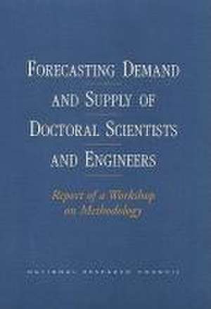 Forecasting Demand and Supply of Doctoral Scientists and Engineers de National Research Council