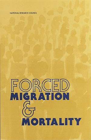 Forced Migration & Mortality de National Research Council