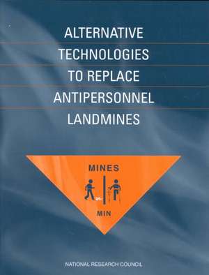 Alternative Technologies to Replace Antipersonnel Landmines de National Research Council