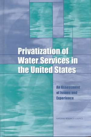 Privatization of Water Services in the United States: An Assessment of Issues and Experience de National Research Council