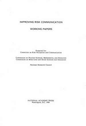 Improving Risk Communication: Working Papers de Committee on Risk Perception and Communi