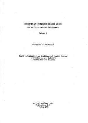 Emergency and Continuous Exposure Limits for Selected Airborne Contaminants: Volume 2 de Committee on Toxicology