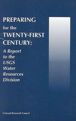 Preparing for the Twenty-First Century: A Report to the Usgs Water Resources Division de Committee on Usgs Water Resources Resear