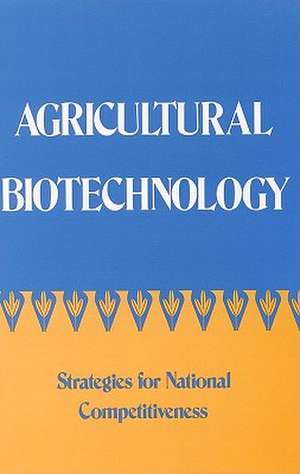 Agricultural Biotechnology: Strategies for National Competitiveness de Committee on a National Strategy for Bio