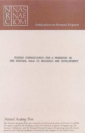 Papers Commissioned for a Workshop on the Federal Role in Research and Development de Sponsored by the Committee on Science En