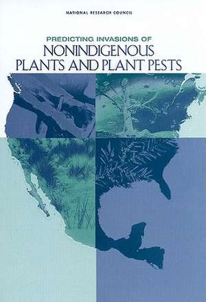 Predicting Invasions of Nonindigenous Plants and Plant Pests de National Academy Press