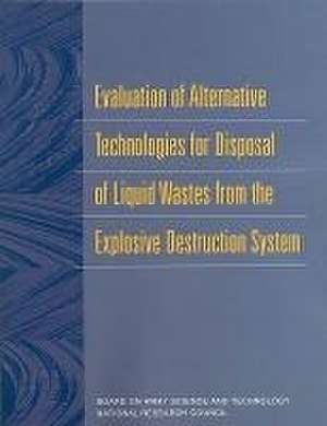 Evaluation of Alternative Technologies for Disposal of Liquid Wastes from the Explosive Destruction System de National Research Council