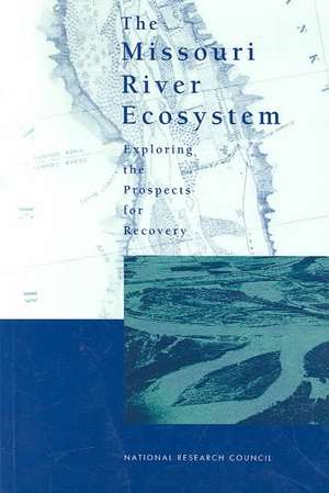 The Missouri River Ecosystem: Exploring the Prospects for Recovery de National Research Council