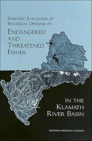 Scientific Evaluation of Biological Opinions on Endangered and Threatened Fishes in the Klamath River Basin de National Research Council