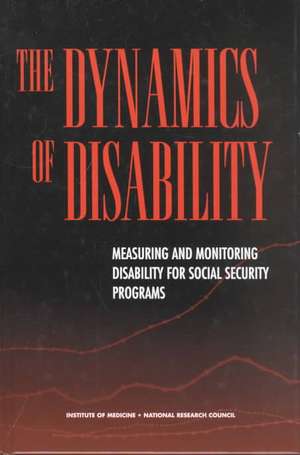 The Dynamics of Disability: Measuring and Monitoring Disability for Social Security Programs de Committee to Review the Social Security