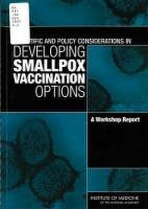 Scientific and Policy Considerations in Developing Smallpox Vaccination Options de Institute Of Medicine