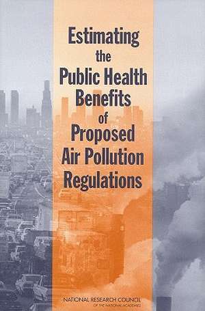 Estimating the Public Health Benefits of Proposed Air Pollution Regulations de National Research Council