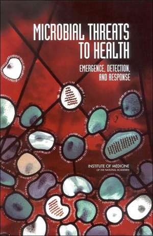 Microbial Threats to Health de Institute Of Medicine