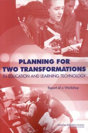 Planning for Two Transformations in Education and Learning Technology de National Research Council