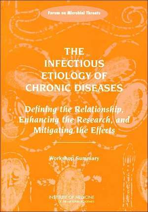 The Infectious Etiology of Chronic Diseases: Defining the Relationship, Enhancing the Research, and Mitigating the Effects -- Workshop Summary de Stacey L. Knobler