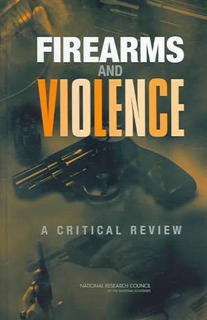 Firearms and Violence: A Critical Review de Committee on Law and Justice