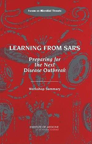 Learning from Sars: Preparing for the Next Disease Outbreak -- Workshop Summary de Stacey Knobler