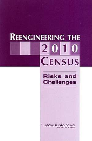 Reengineering the 2010 Census: Risks and Challenges de Panel on Research on Future Census Methods