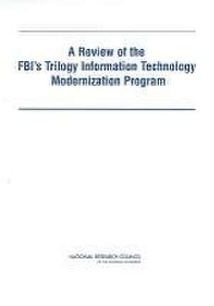 A Review of the Fbi's Trilogy Information Technology Modernization Program de National Research Council