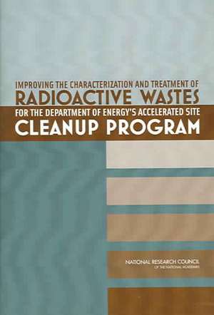 Improving the Characterization and Treatment of Radioactive Wastes for the Department of Energy's Accelerated Site Cleanup Program de National Research Council