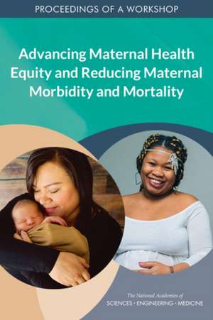 Advancing Maternal Health Equity and Reducing Maternal Morbidity and Mortality de Kelly McHugh