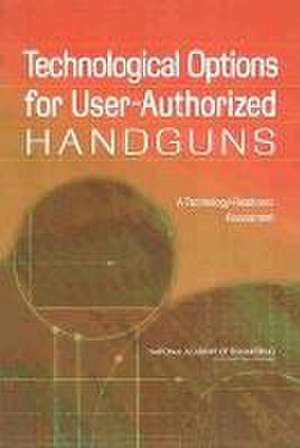 Technological Options for User-Authorized Handguns de National Academy Of Engineering