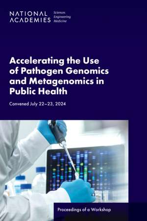 Accelerating the Use of Pathogen Genomics and Metagenomics in Public Health de Anna Nicholson