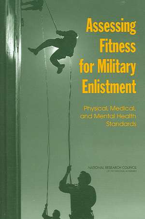 Assessing Fitness for Military Enlistment: Physical, Medical, and Mental Health Standards de Paul R. Sackett