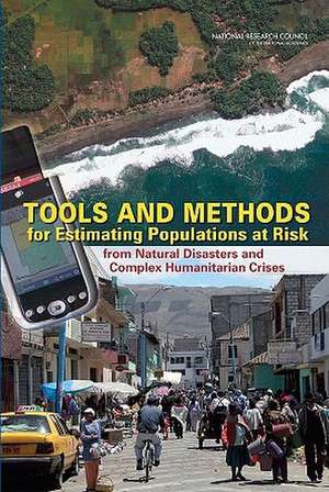 Tools and Methods for Estimating Populations at Risk: From Natural Disasters and Complex Humanitarian Crises de Methodologies, and Technologies to Estimate Subnational Populations at Risk Committee on the Effective Use of Data