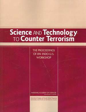 Science and Technology to Counter Terrorism de International Strategic and Security Studies Programme of the National Institute of Advanced Studies