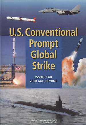 U.S. Conventional Prompt Global Strike: Issues for 2008 and Beyond de Committee on Conventional Prompt Global